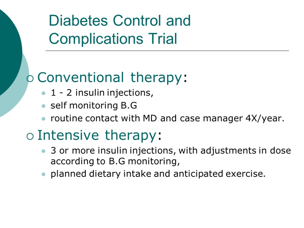 Diabetes Control and Complications Trial Conventional therapy: 1 - 2 insulin injections, self monitoring